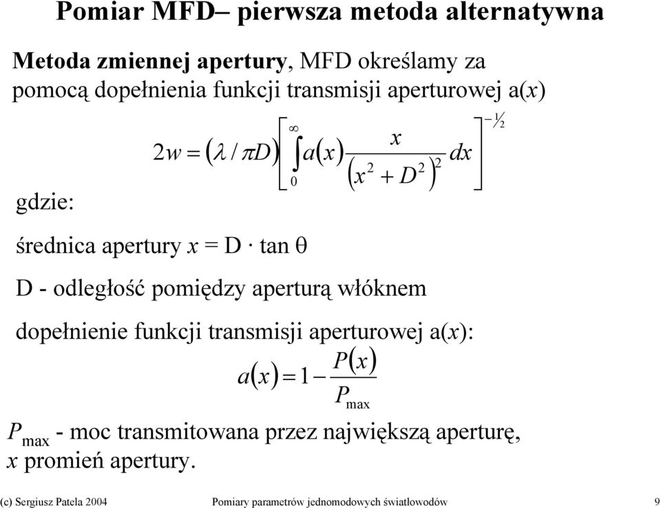 x + D średnica apertury x = D tan θ x ( λ / ) a( x) ( ) D - odległość pomiędzy aperturą włóknem dopełnienie funkcji