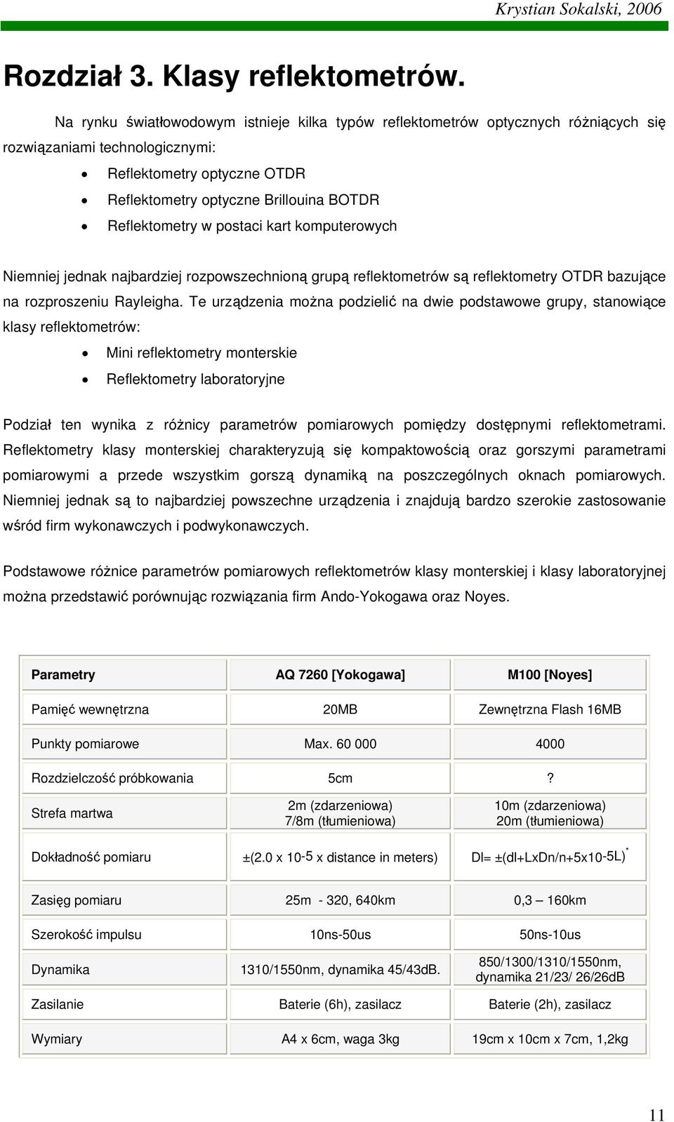 w postaci kart komputerowych Niemniej jednak najbardziej rozpowszechnioną grupą reflektometrów są reflektometry OTDR bazujące na rozproszeniu Rayleigha.