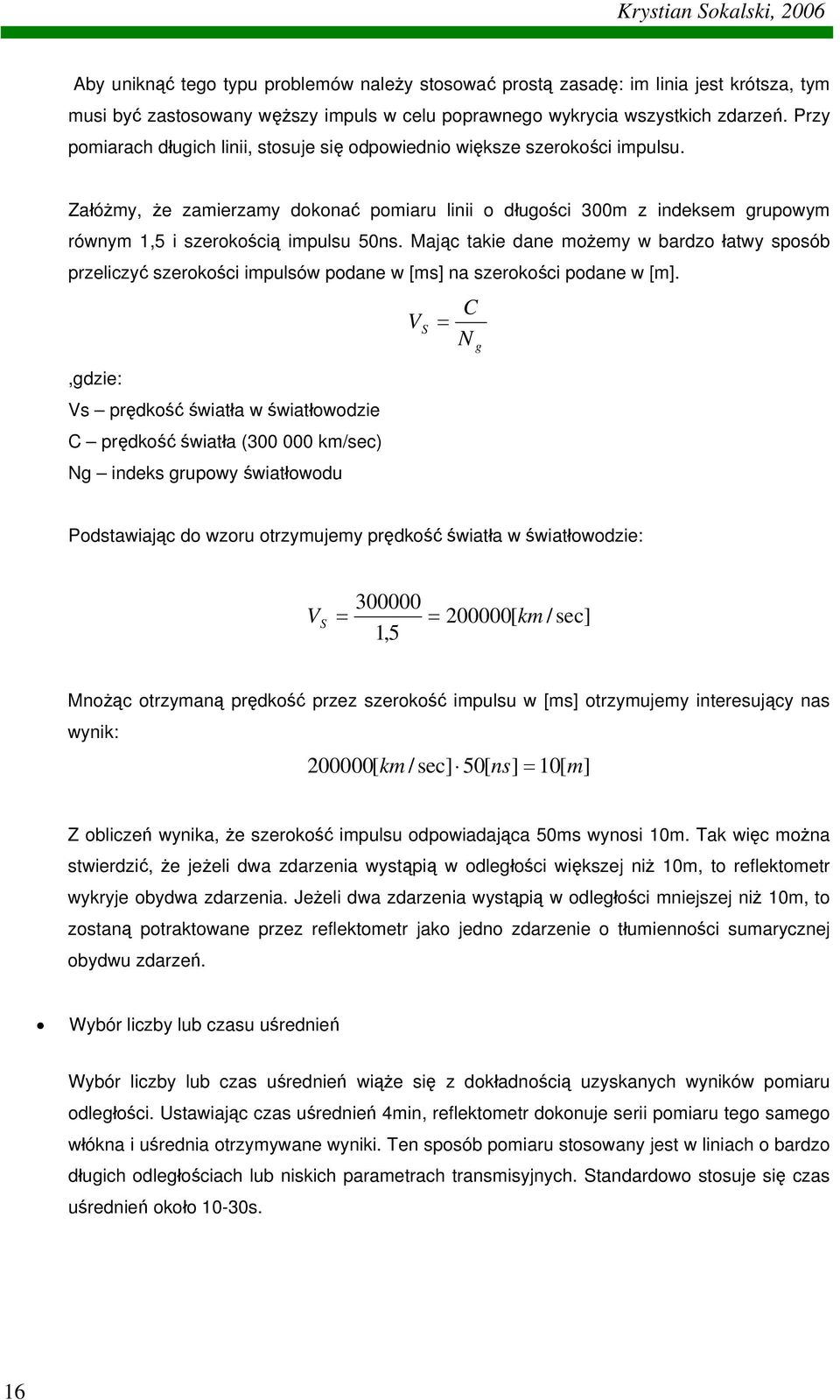 Załóżmy, że zamierzamy dokonać pomiaru linii o długości 300m z indeksem grupowym równym 1,5 i szerokością impulsu 50ns.