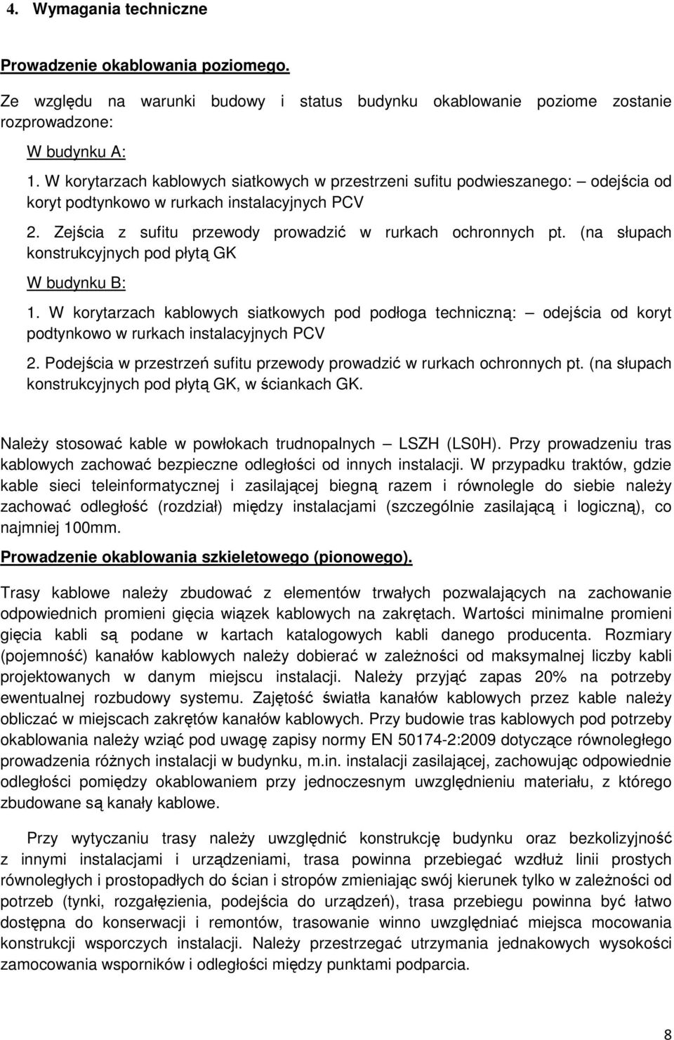 (na słupach konstrukcyjnych pod płytą GK W budynku B: 1. W korytarzach kablowych siatkowych pod podłoga techniczną: odejścia od koryt podtynkowo w rurkach instalacyjnych PCV 2.