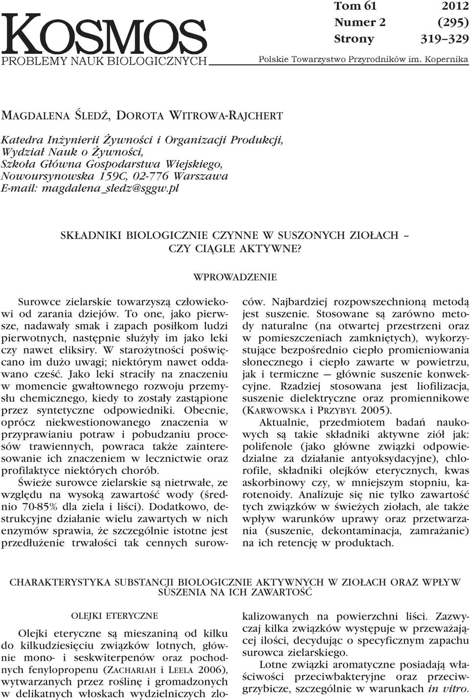 WPROWADZENIE Surowce zielarskie towarzyszą człowiekowi od zarania dziejów. To one, jako pierwsze, nadawały smak i zapach posiłkom ludzi pierwotnych, następnie służyły im jako leki czy nawet eliksiry.