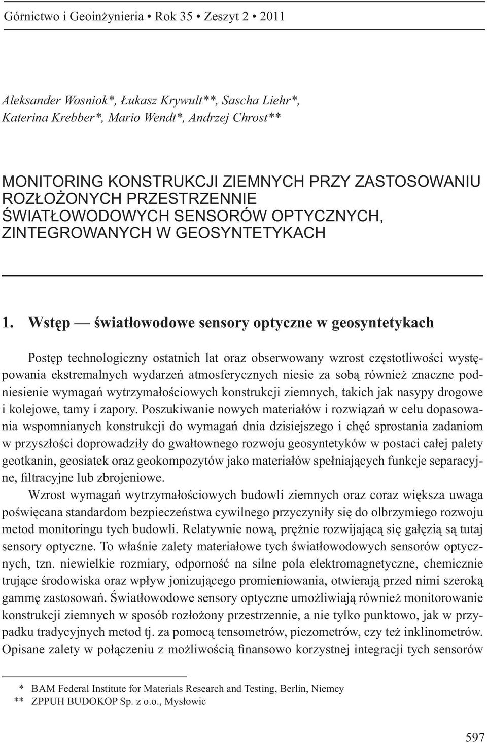Wst p wiat owodowe sensory optyczne w geosyntetykach Post p technologiczny ostatnich lat oraz obserwowany wzrost cz stotliwo ci wyst powania ekstremalnych wydarze atmosferycznych niesie za sob równie