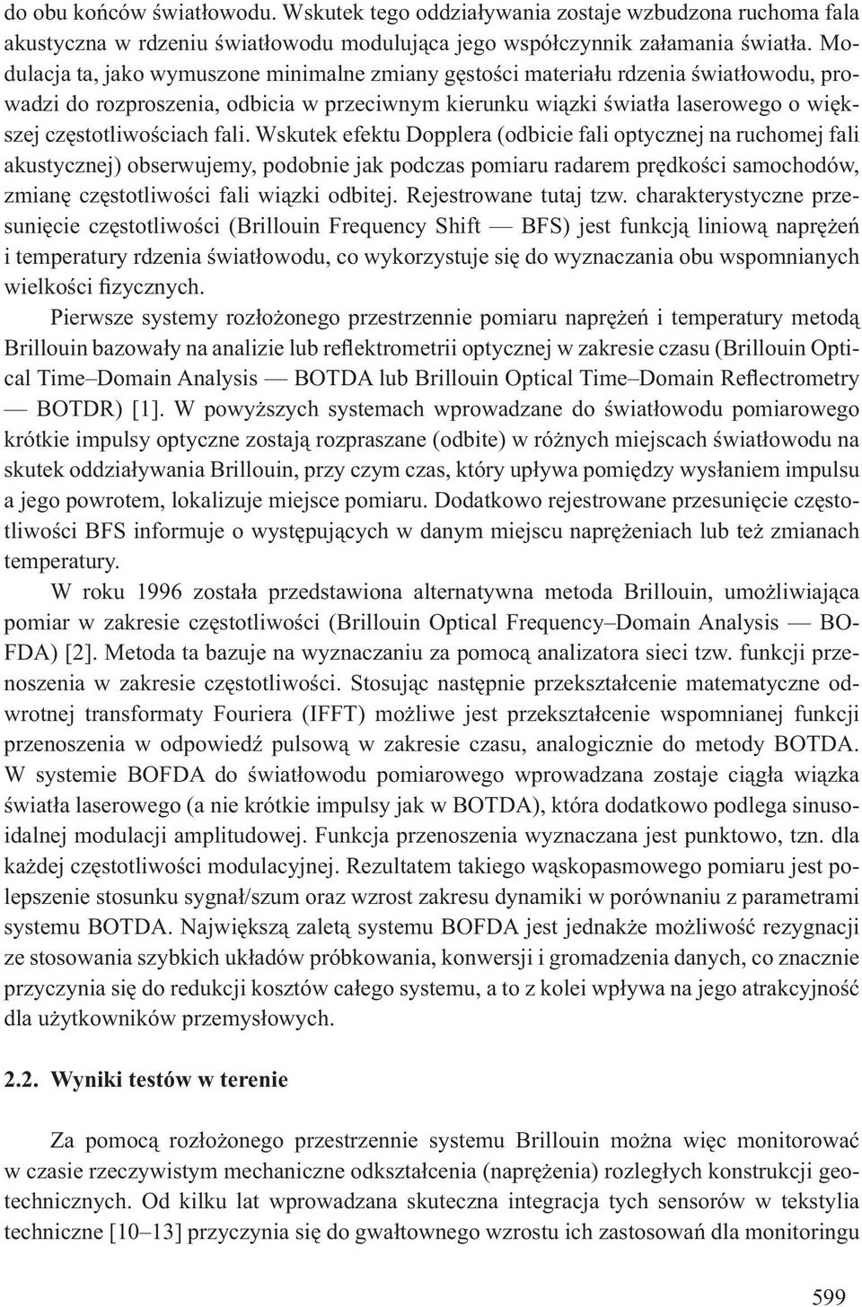 Wskutek efektu Dopplera (odbicie fali optycznej na ruchomej fali akustycznej) obserwujemy, podobnie jak podczas pomiaru radarem pr dko ci samochodów, zmian cz stotliwo ci fali wi zki odbitej.