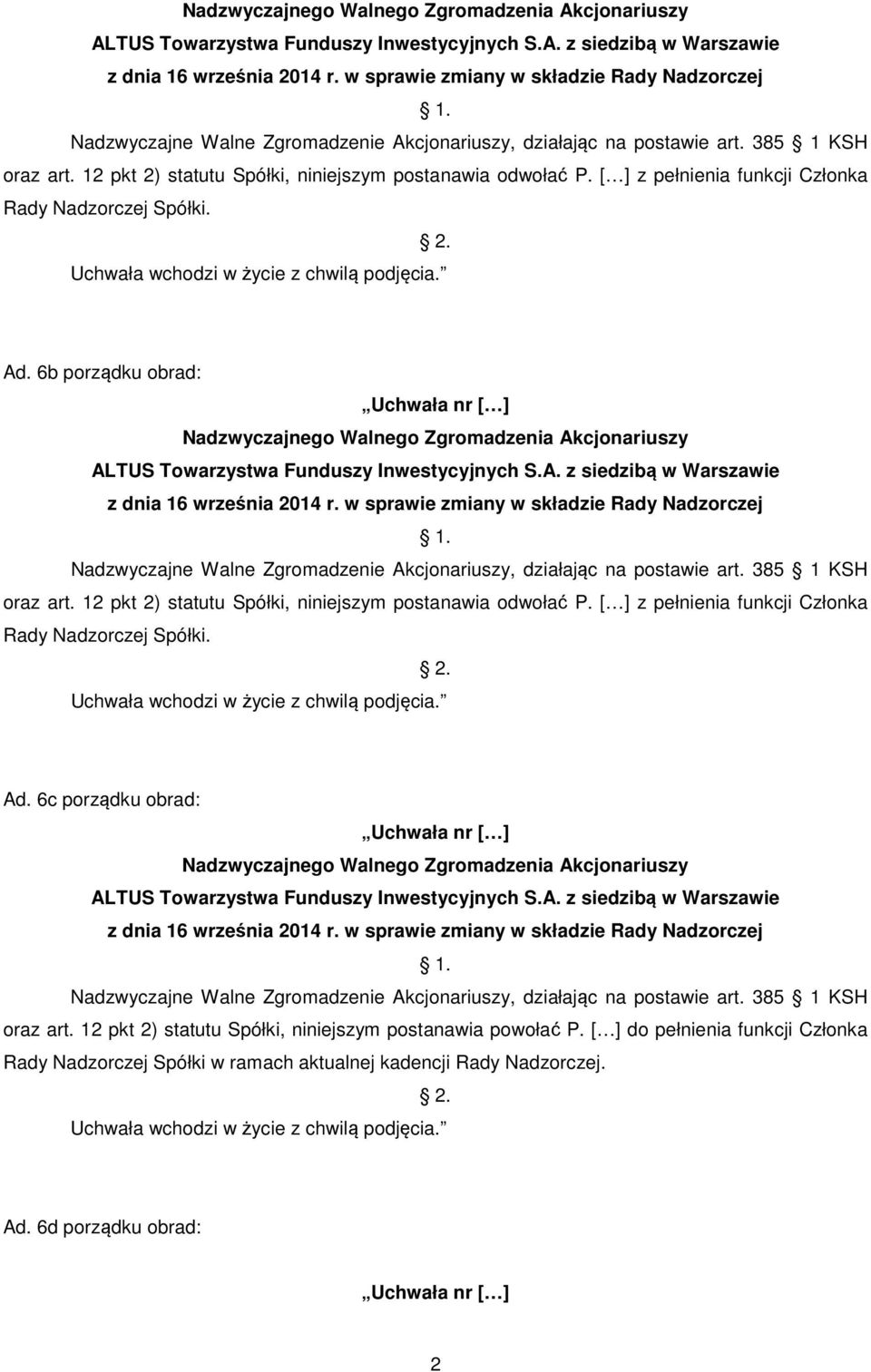 6b porządku obrad:   6c porządku obrad: oraz art. 12 pkt 2) statutu Spółki, niniejszym postanawia powołać P.