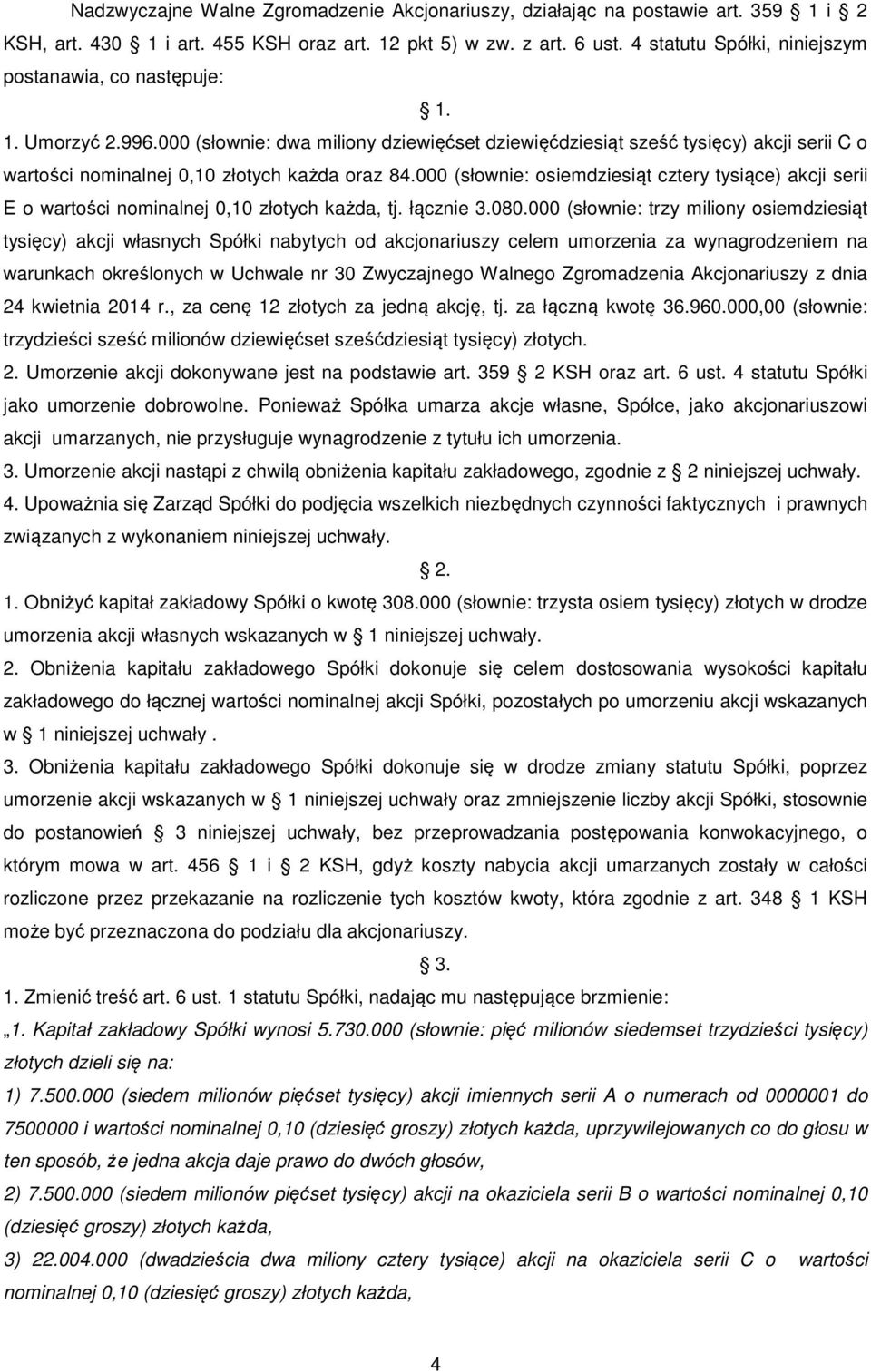 000 (słownie: dwa miliony dziewięćset dziewięćdziesiąt sześć tysięcy) akcji serii C o wartości nominalnej 0,10 złotych każda oraz 84.