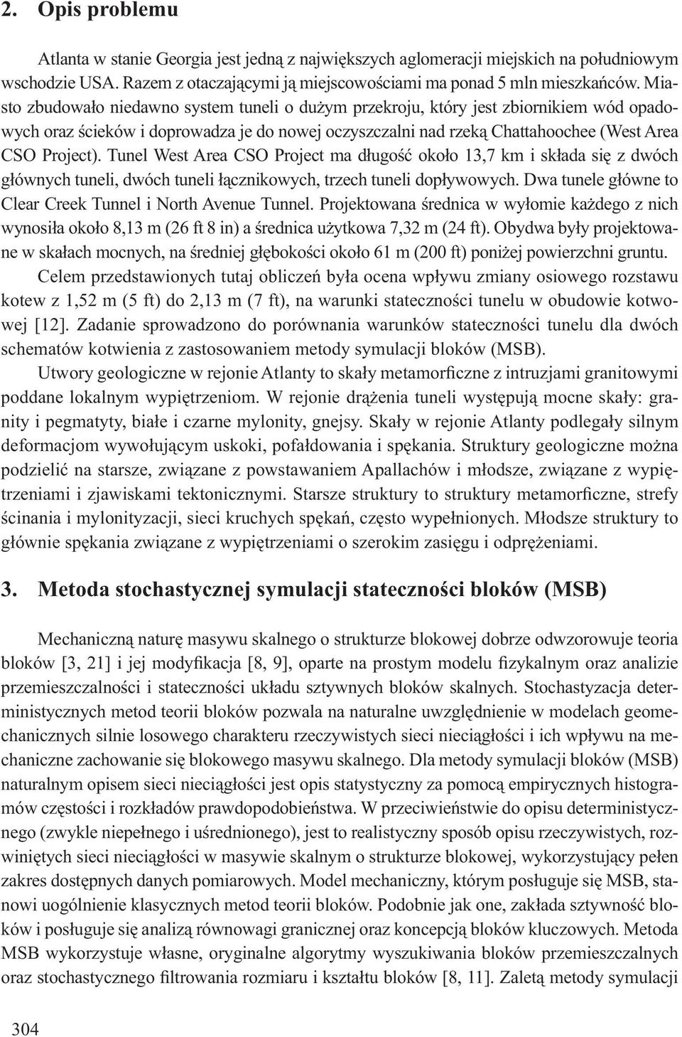Tunel West Area CSO Project ma d ugo oko o 13,7 km i sk ada si z dwóch g ównych tuneli, dwóch tuneli cznikowych, trzech tuneli dop ywowych.