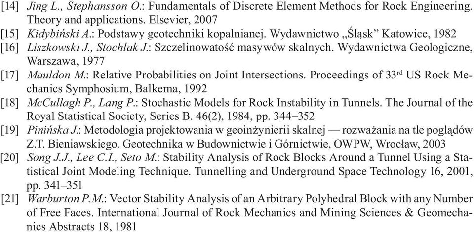 Proceedings of 33 rd US Rock Mechanics Symphosium, Balkema, 1992 [18] McCullagh P., Lang P.: Stochastic Models for Rock Instability in Tunnels. The Journal of the Royal Statistical Society, Series B.