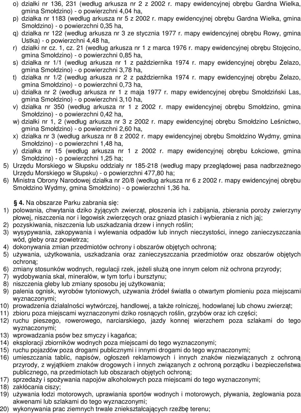 mapy ewidencyjnej obrębu Rowy, gmina Ustka) - o powierzchni 4,48 ha, r) działki nr cz. 1, cz. 21 (według arkusza nr 1 z marca 1976 r.