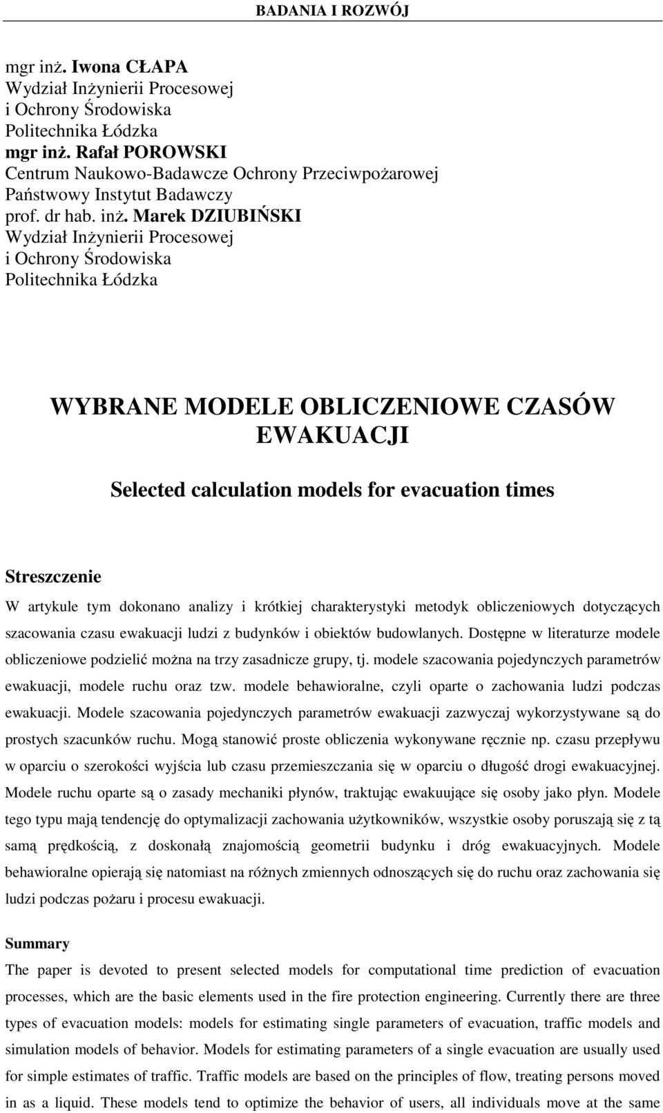 Marek DZIUBIŃSKI Wydział Inżynierii Procesowej i Ochrony Środowiska Politechnika Łódzka WYBRANE MODELE OBLICZENIOWE CZASÓW EWAKUACJI Selected calculation models for evacuation times Streszczenie W