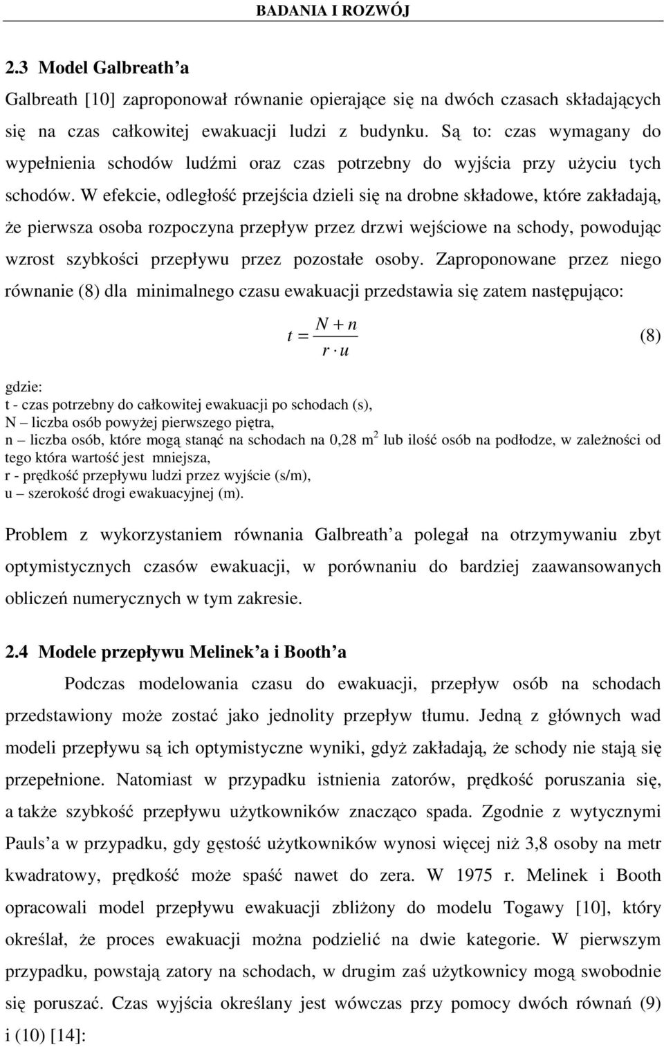 W efekcie, odległość przejścia dzieli się na drobne składowe, które zakładają, że pierwsza osoba rozpoczyna przepływ przez drzwi wejściowe na schody, powodując wzrost szybkości przepływu przez