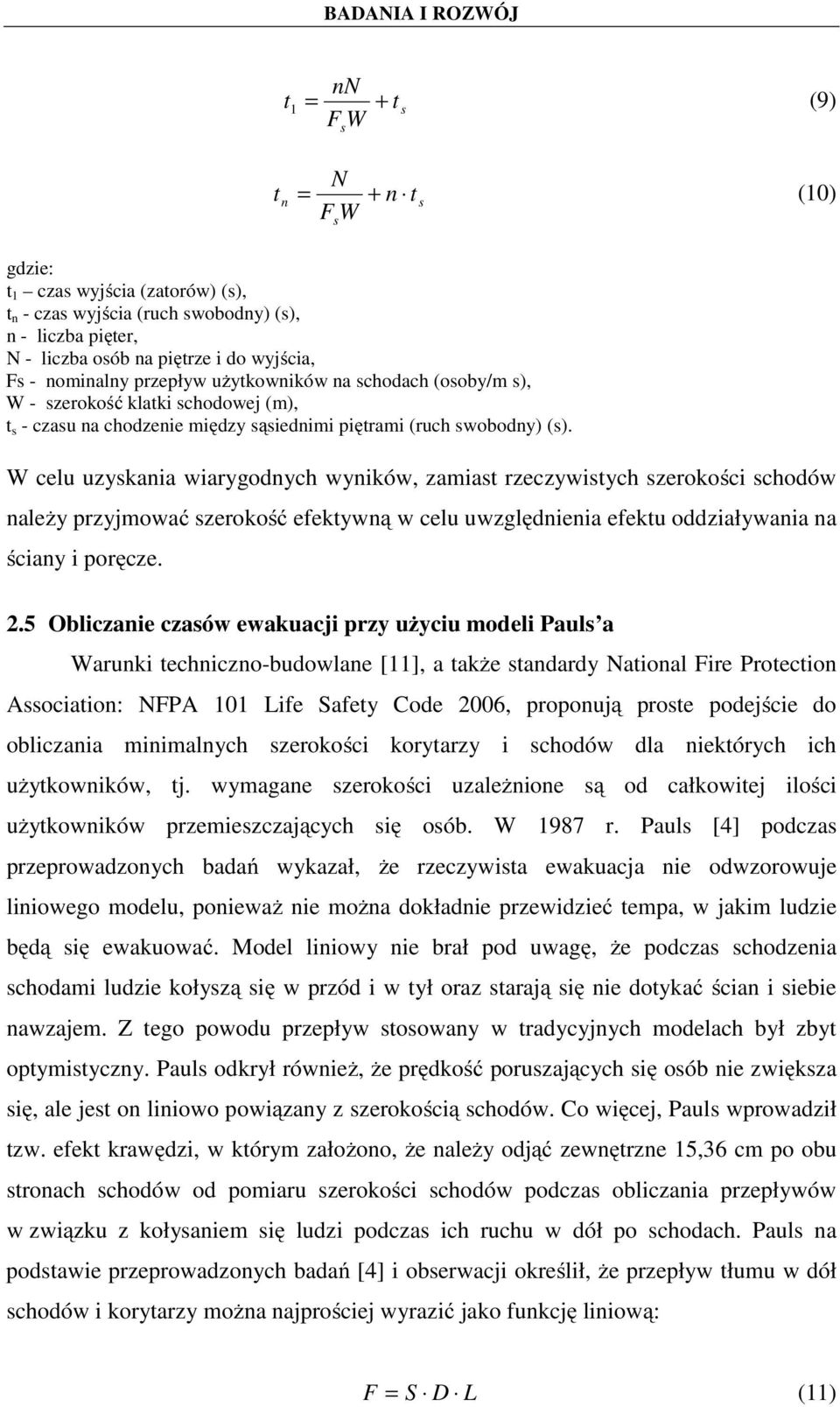 W celu uzyskania wiarygodnych wyników, zamiast rzeczywistych szerokości schodów należy przyjmować szerokość efektywną w celu uwzględnienia efektu oddziaływania na ściany i poręcze. 2.