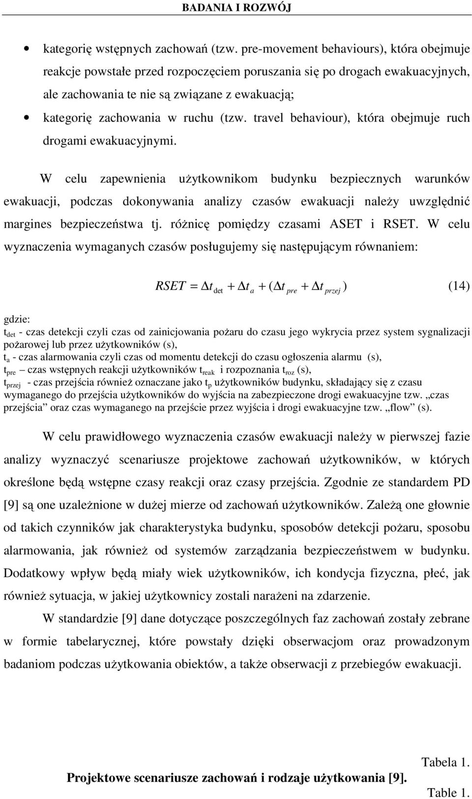travel behaviour), która obejmuje ruch drogami ewakuacyjnymi.