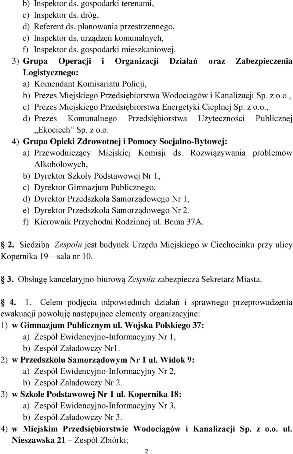 z o.o., d) Prezes Komunalnego Przedsiębiorstwa Użyteczności Publicznej Ekociech Sp. z o.o. 4) Grupa Opieki Zdrowotnej i Pomocy Socjalno-Bytowej: a) Przewodniczący Miejskiej Komisji ds.