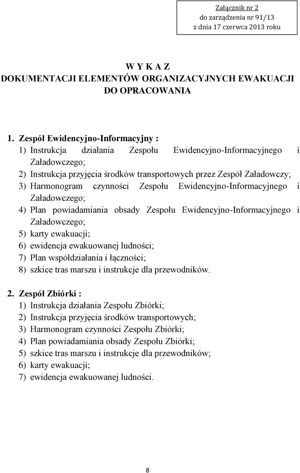 czynności Zespołu Ewidencyjno-Informacyjnego i Załadowczego; 4) Plan powiadamiania obsady Zespołu Ewidencyjno-Informacyjnego i Załadowczego; 5) karty ewakuacji; 6) ewidencja ewakuowanej ludności; 7)