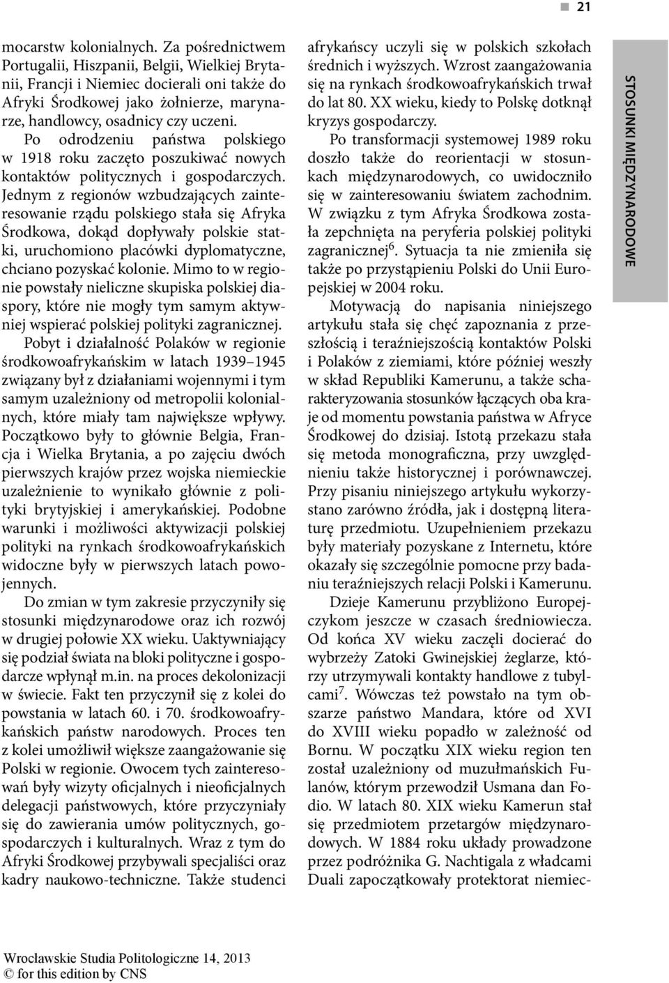 Po odrodzeniu państwa polskiego w 1918 roku zaczęto poszukiwać nowych kontaktów politycznych i gospodarczych.