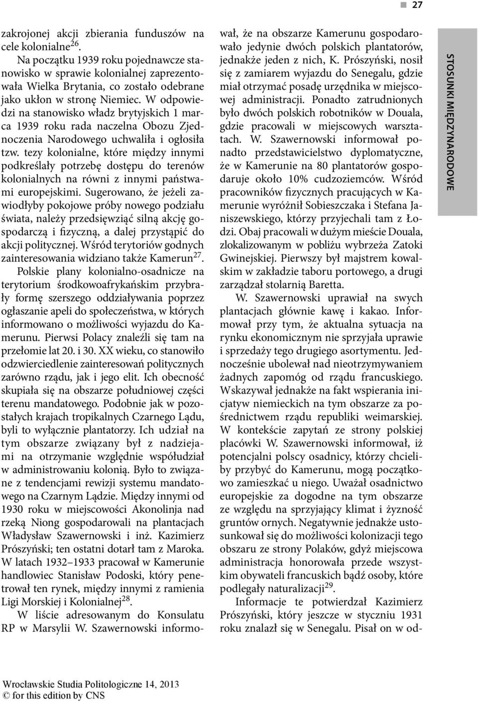 W odpowiedzi na stanowisko władz brytyjskich 1 marca 1939 roku rada naczelna Obozu Zjednoczenia Narodowego uchwaliła i ogłosiła tzw.