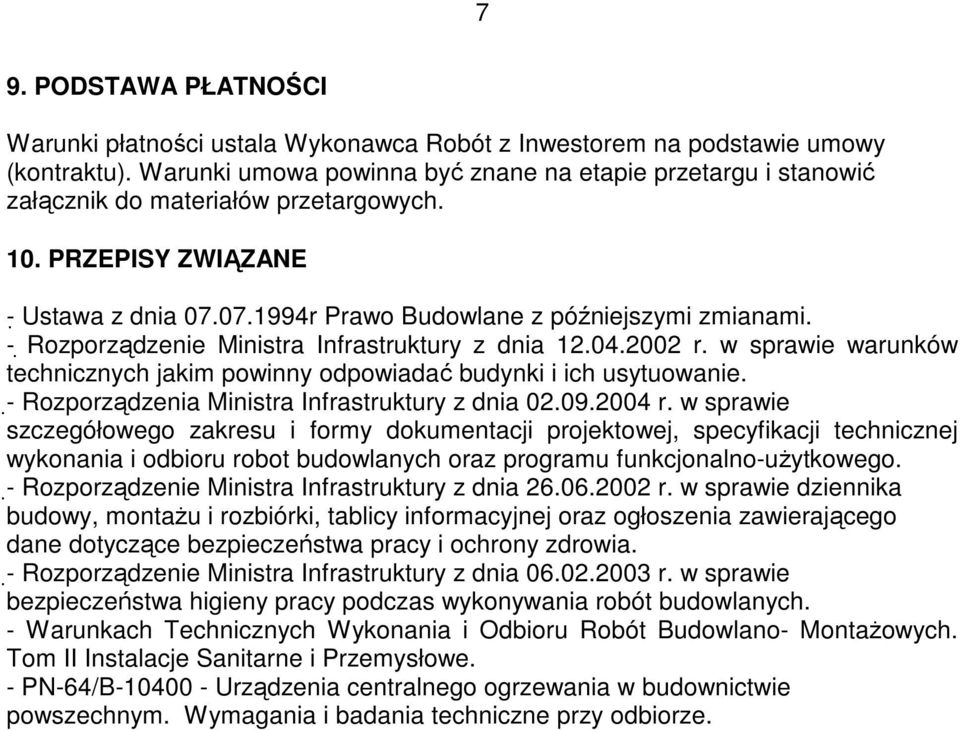 - Rozporządzenie Ministra Infrastruktury z dnia 12.04.2002 r. w sprawie warunków technicznych jakim powinny odpowiadać budynki i ich usytuowanie. - Rozporządzenia Ministra Infrastruktury z dnia 02.09.