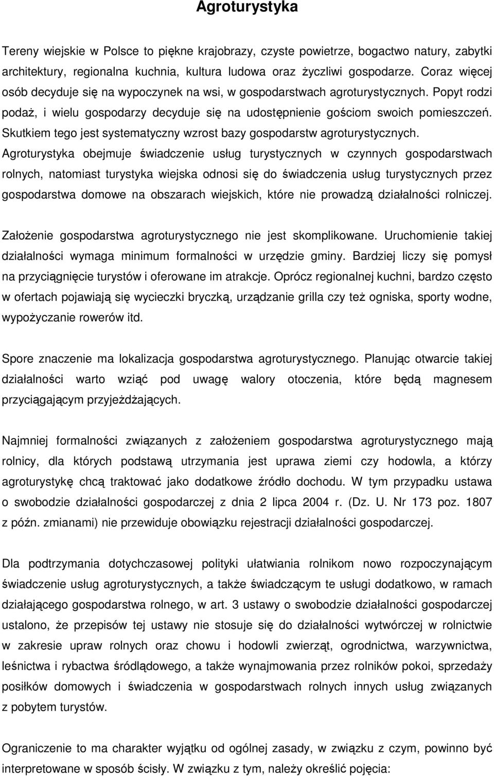 Skutkiem tego jest systematyczny wzrost bazy gospodarstw agroturystycznych.