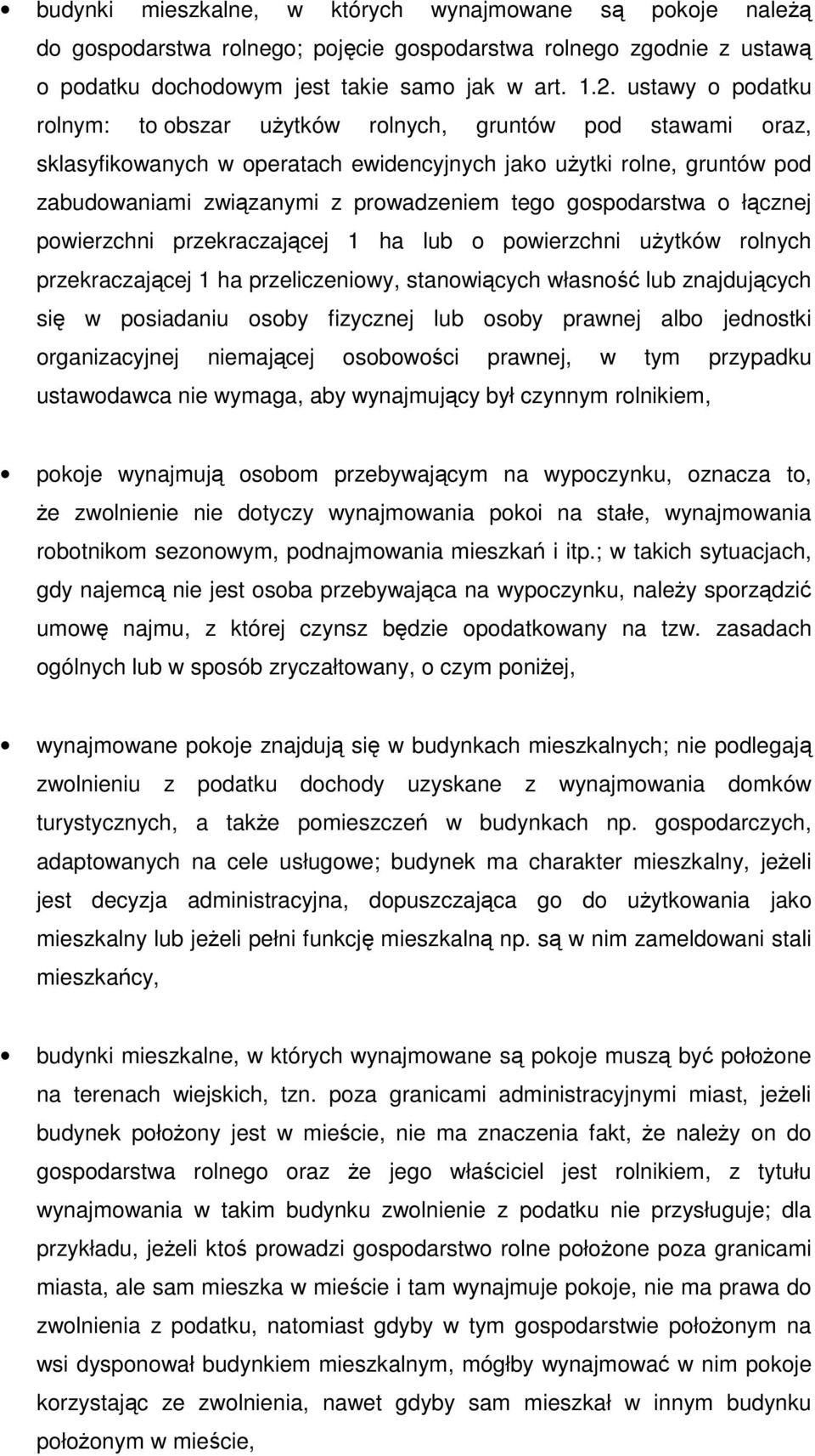 gospodarstwa o łącznej powierzchni przekraczającej 1 ha lub o powierzchni uŝytków rolnych przekraczającej 1 ha przeliczeniowy, stanowiących własność lub znajdujących się w posiadaniu osoby fizycznej