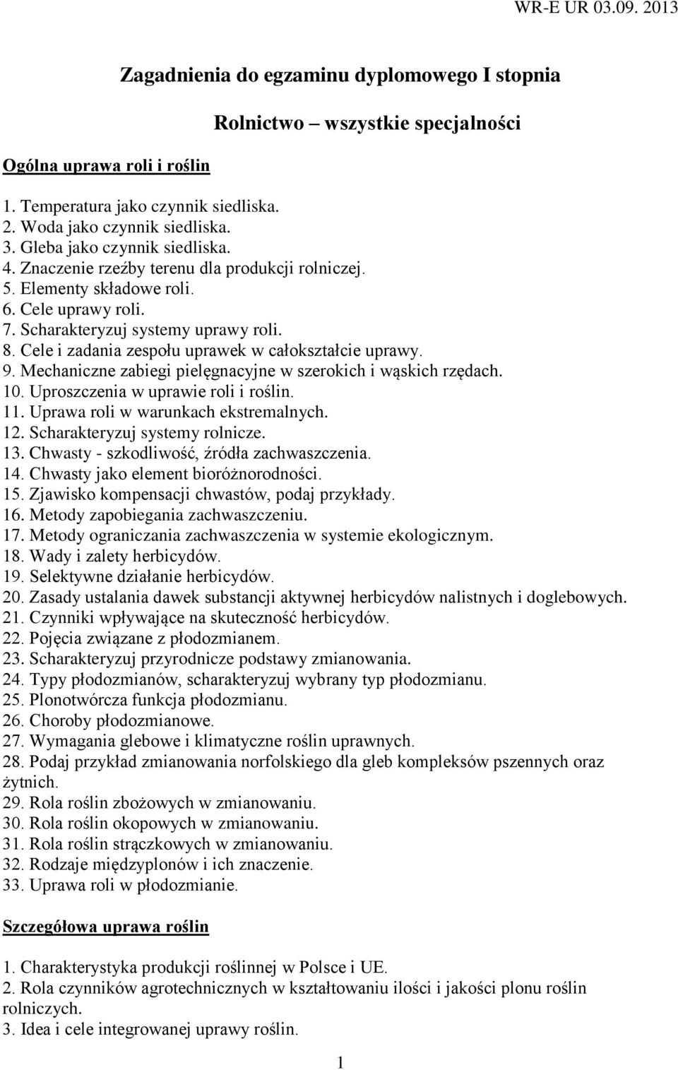 Cele i zadania zespołu uprawek w całokształcie uprawy. 9. Mechaniczne zabiegi pielęgnacyjne w szerokich i wąskich rzędach. 10. Uproszczenia w uprawie roli i roślin. 11.