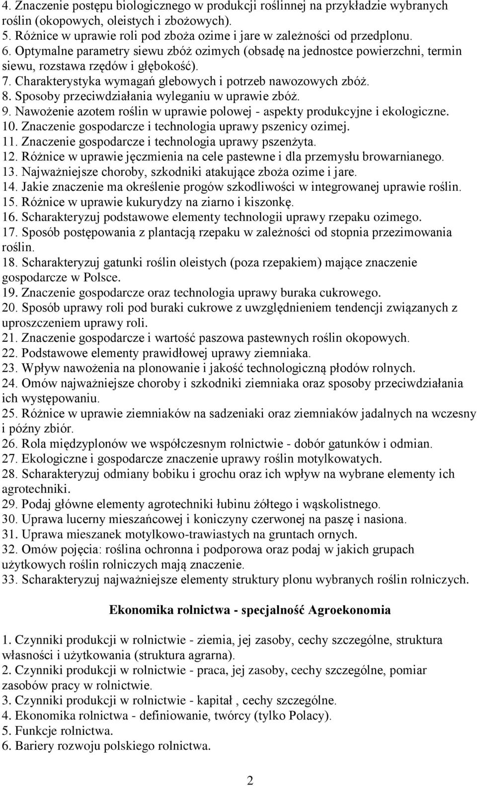 Charakterystyka wymagań glebowych i potrzeb nawozowych zbóż. 8. Sposoby przeciwdziałania wyleganiu w uprawie zbóż. 9. Nawożenie azotem roślin w uprawie polowej - aspekty produkcyjne i ekologiczne. 10.