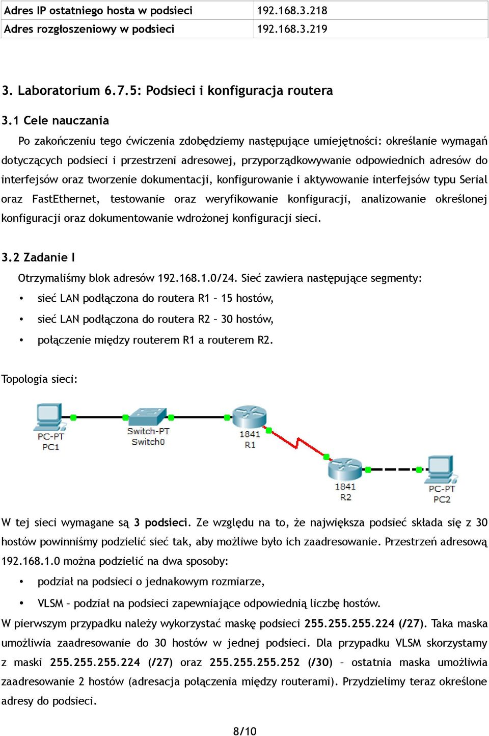 oraz tworzenie dokumentacji, konfigurowanie i aktywowanie interfejsów typu Serial oraz FastEthernet, testowanie oraz weryfikowanie konfiguracji, analizowanie określonej konfiguracji oraz