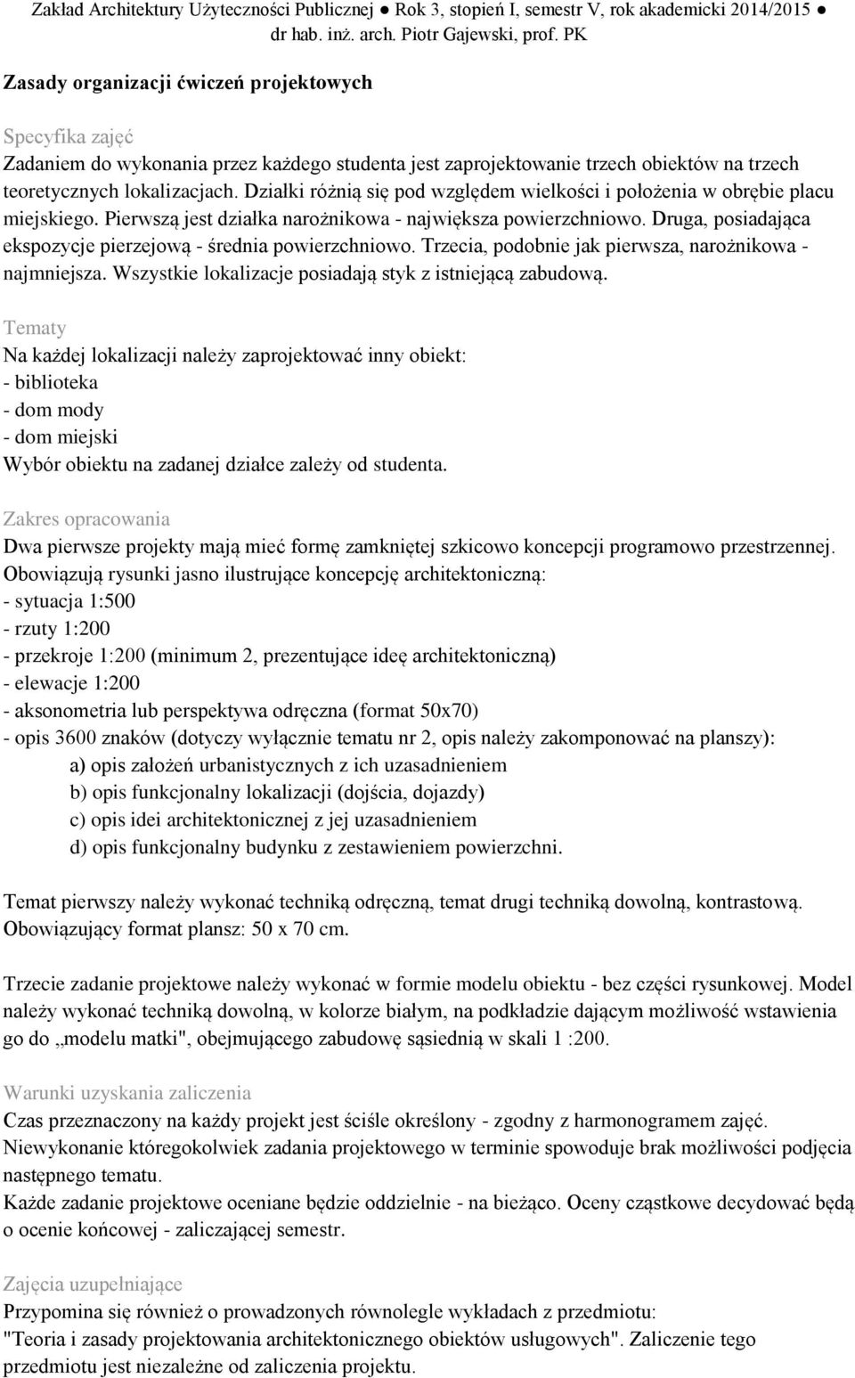 Działki różnią się pod względem wielkości i położenia w obrębie placu miejskiego. Pierwszą jest działka narożnikowa - największa powierzchniowo.