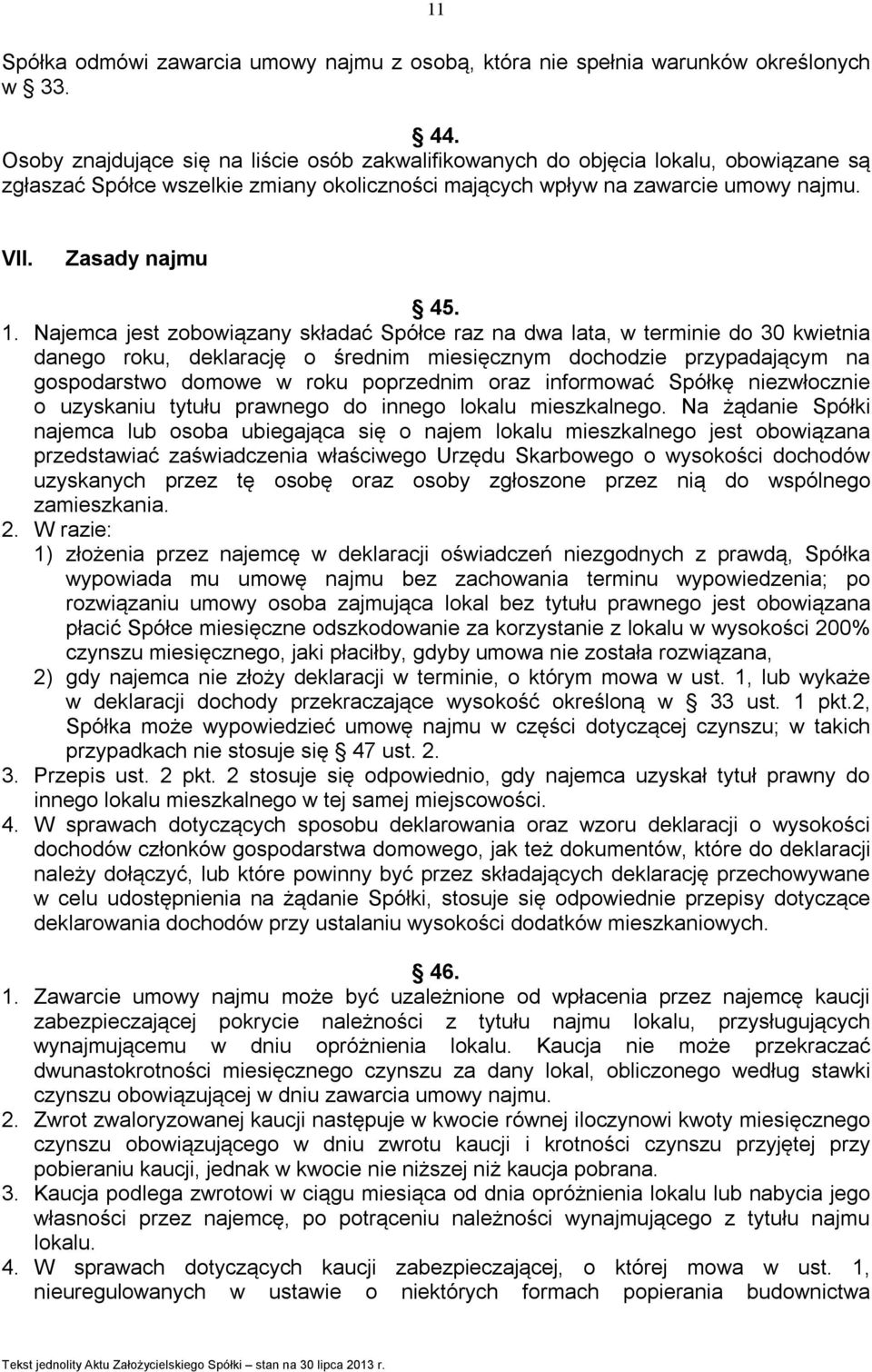 Najemca jest zobowiązany składać Spółce raz na dwa lata, w terminie do 30 kwietnia danego roku, deklarację o średnim miesięcznym dochodzie przypadającym na gospodarstwo domowe w roku poprzednim oraz