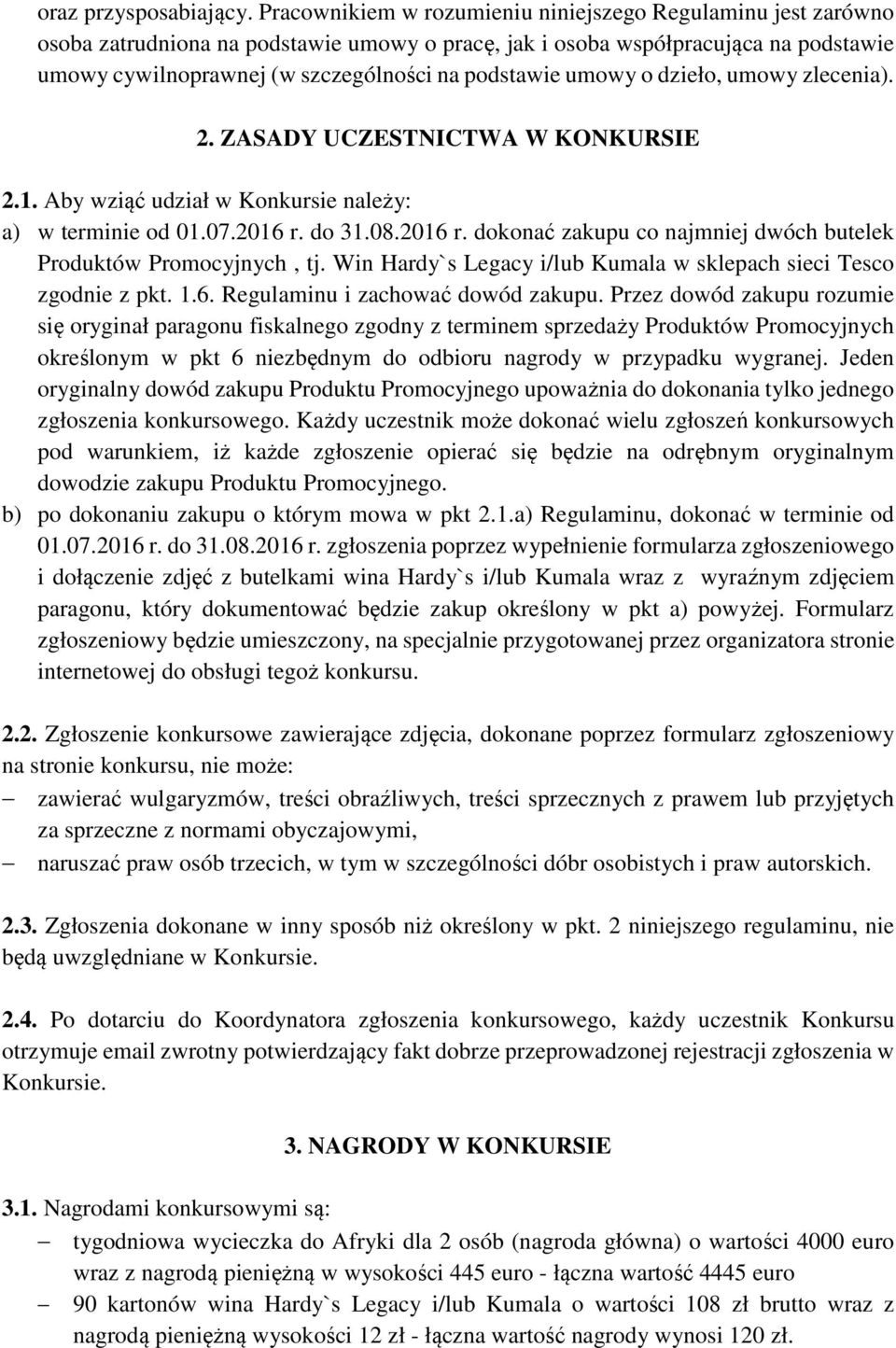 umowy o dzieło, umowy zlecenia). 2. ZASADY UCZESTNICTWA W KONKURSIE 2.1. Aby wziąć udział w Konkursie należy: a) w terminie od 01.07.2016 r.