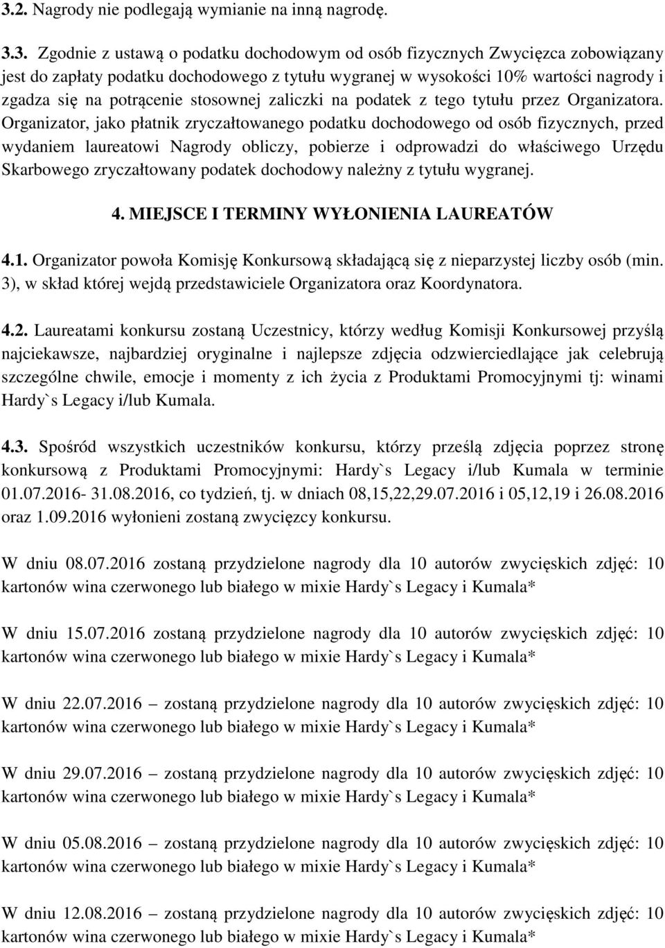 Organizator, jako płatnik zryczałtowanego podatku dochodowego od osób fizycznych, przed wydaniem laureatowi Nagrody obliczy, pobierze i odprowadzi do właściwego Urzędu Skarbowego zryczałtowany