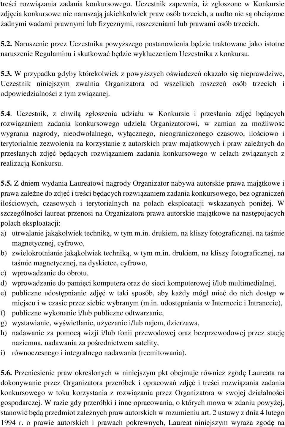 prawami osób trzecich. 5.2. Naruszenie przez Uczestnika powyższego postanowienia będzie traktowane jako istotne naruszenie Regulaminu i skutkować będzie wykluczeniem Uczestnika z konkursu. 5.3.