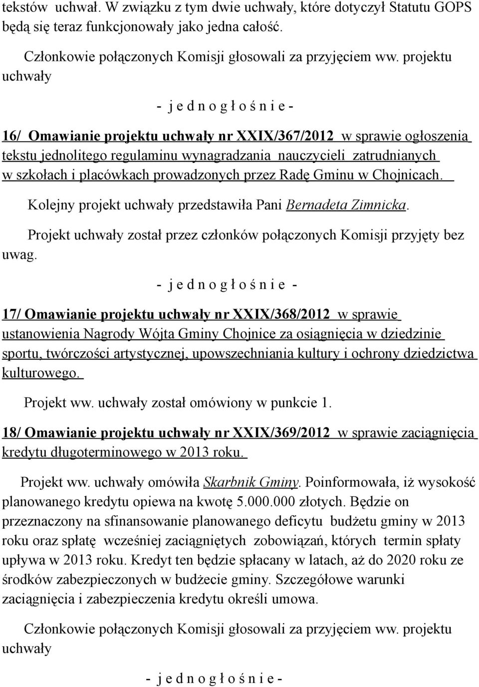 Chojnicach. Kolejny projekt przedstawiła Pani Bernadeta Zimnicka. Projekt został przez członków połączonych Komisji przyjęty bez uwag.