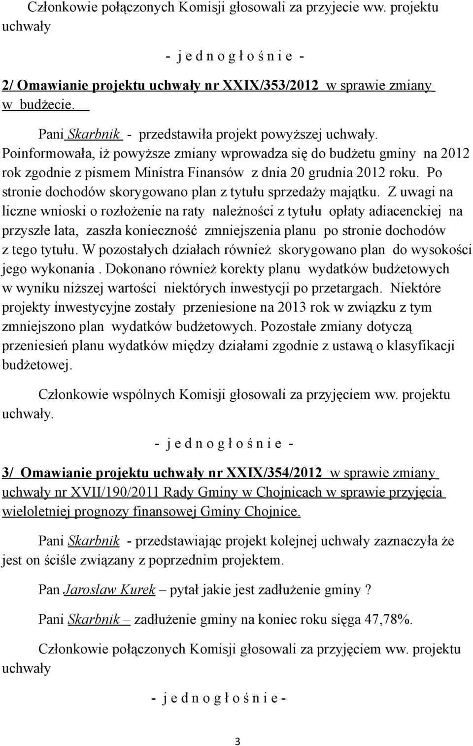 Po stronie dochodów skorygowano plan z tytułu sprzedaży majątku.