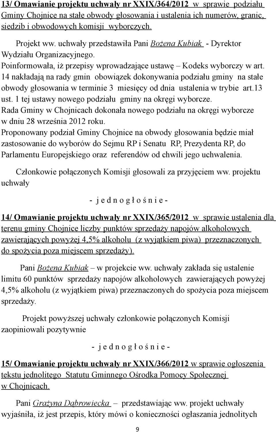 14 nakładają na rady gmin obowiązek dokonywania podziału gminy na stałe obwody głosowania w terminie 3 miesięcy od dnia ustalenia w trybie art.13 ust.