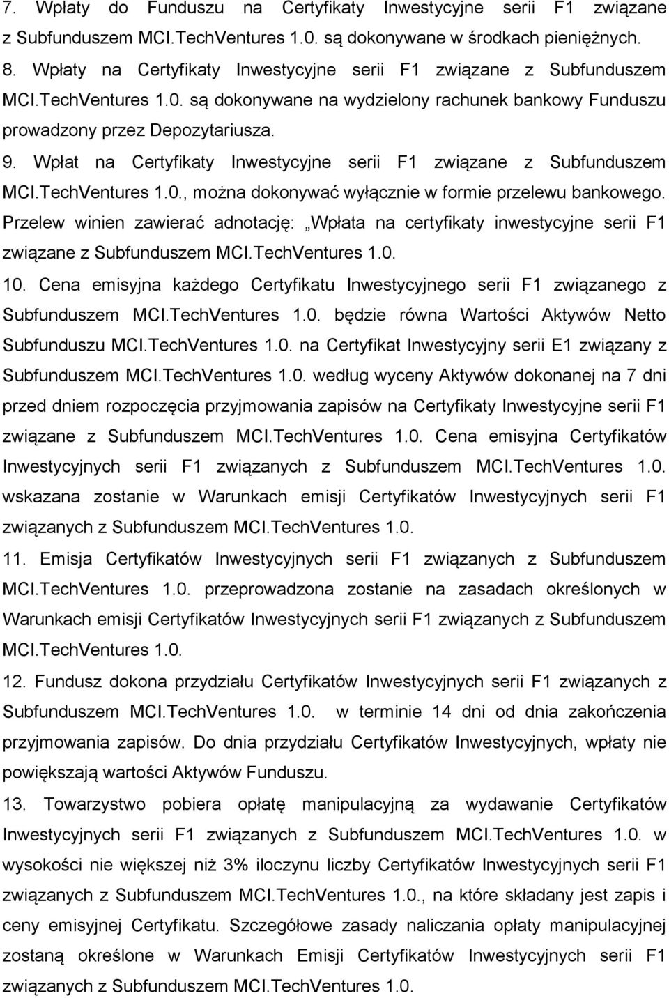 Wpłat na Certyfikaty Inwestycyjne serii F1 związane z Subfunduszem MCI.TechVentures 1.0., można dokonywać wyłącznie w formie przelewu bankowego.