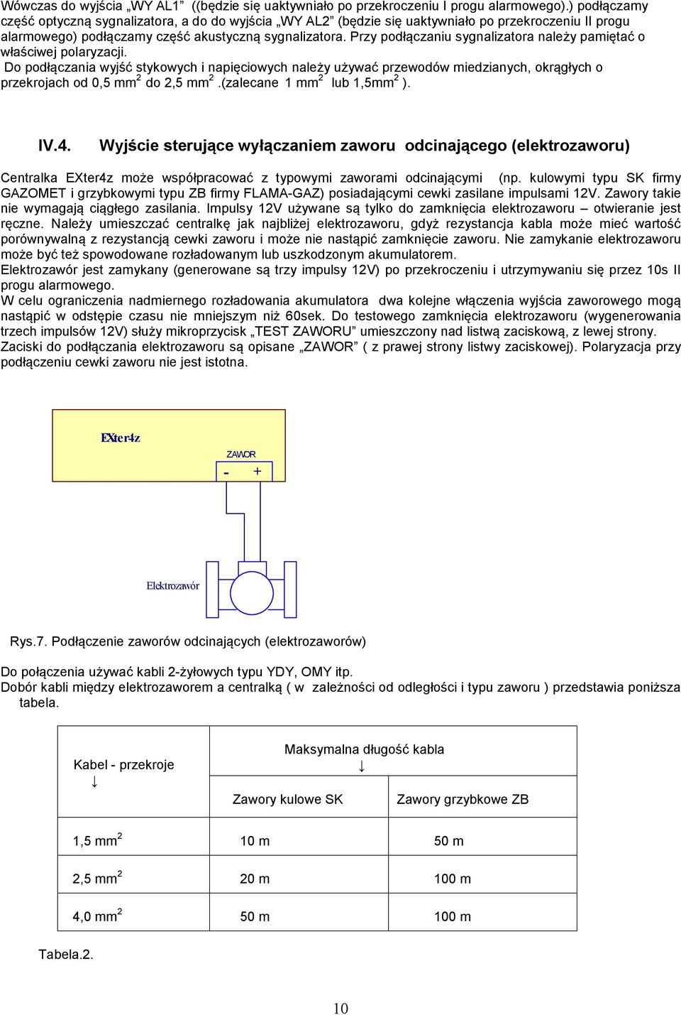 Przy podłączaniu sygnalizatora należy pamiętać o właściwej polaryzacji.