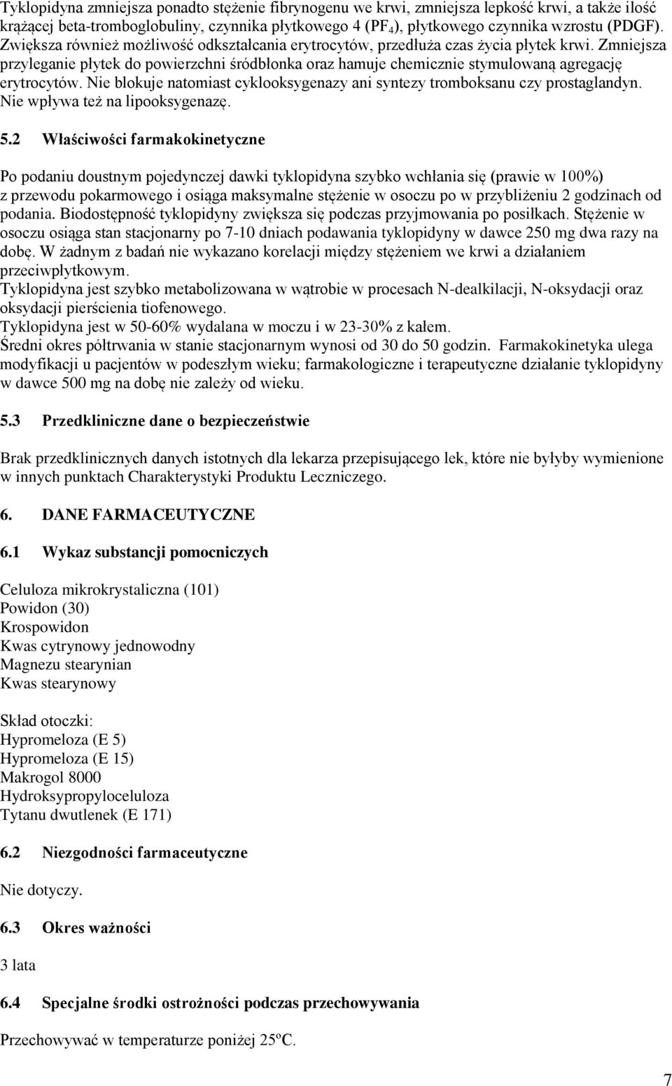 Nie blokuje natomiast cyklooksygenazy ani syntezy tromboksanu czy prostaglandyn. Nie wpływa też na lipooksygenazę. 5.