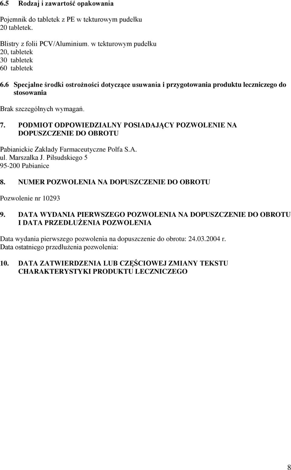 PODMIOT ODPOWIEDZIALNY POSIADAJĄCY POZWOLENIE NA DOPUSZCZENIE DO OBROTU Pabianickie Zakłady Farmaceutyczne Polfa S.A. ul. Marszałka J. Piłsudskiego 5 95-200 Pabianice 8.