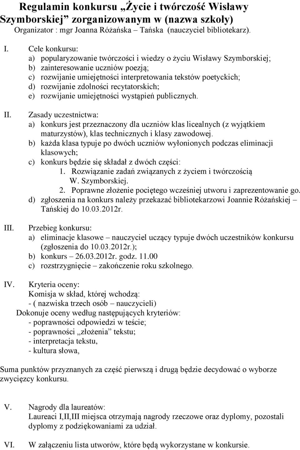 zdolności recytatorskich; e) rozwijanie umiejętności wystąpień publicznych. II. III.