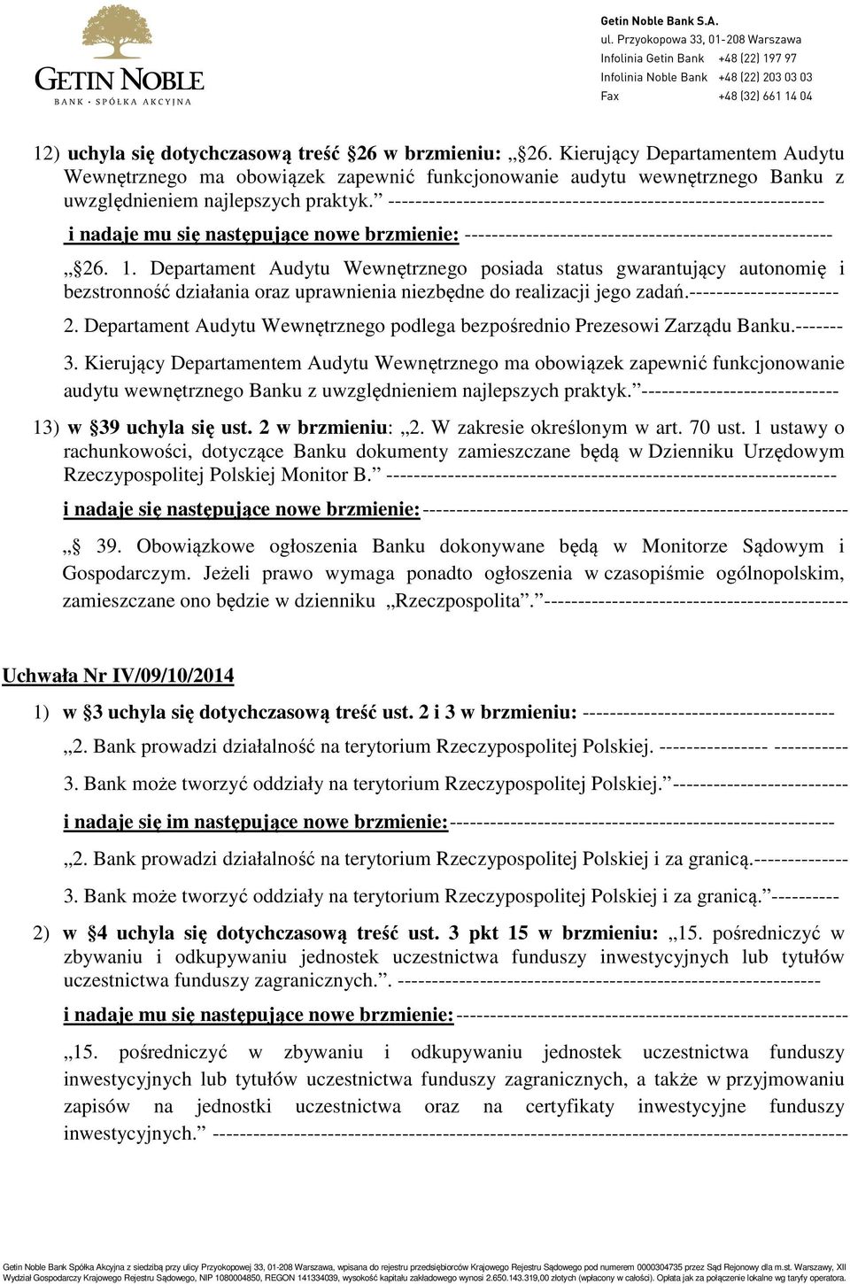 Departament Audytu Wewnętrznego posiada status gwarantujący autonomię i bezstronność działania oraz uprawnienia niezbędne do realizacji jego zadań.---------------------- 2.