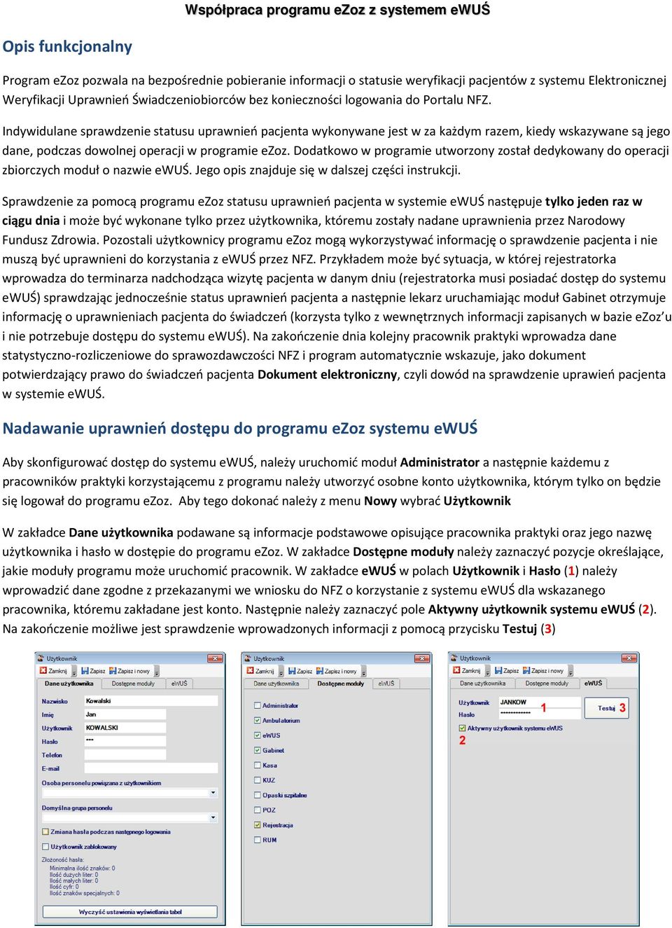 Dodatkowo w programie utworzony został dedykowany do operacji zbiorczych moduł o nazwie ewuś. Jego opis znajduje się w dalszej części instrukcji.