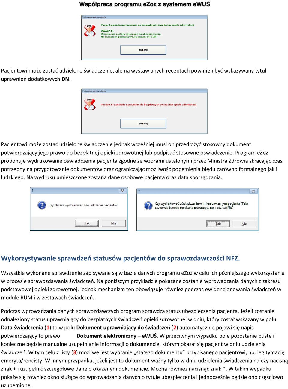 Program ezoz proponuje wydrukowanie oświadczenia pacjenta zgodne ze wzorami ustalonymi przez Ministra Zdrowia skracając czas potrzebny na przygotowanie dokumentów oraz ograniczając możliwość