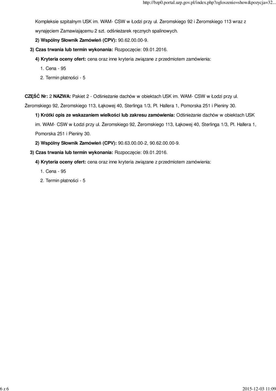 Cena - 95 2. Termin płatności - 5 CZĘŚĆ Nr: 2 NAZWA: Pakiet 2 - Odśnieżanie dachów w obiektach USK im. WAM- CSW w Łodzi przy ul. Żeromskiego 92, Żeromskiego 113, Łąkowej 40, Sterlinga 1/3, Pl.