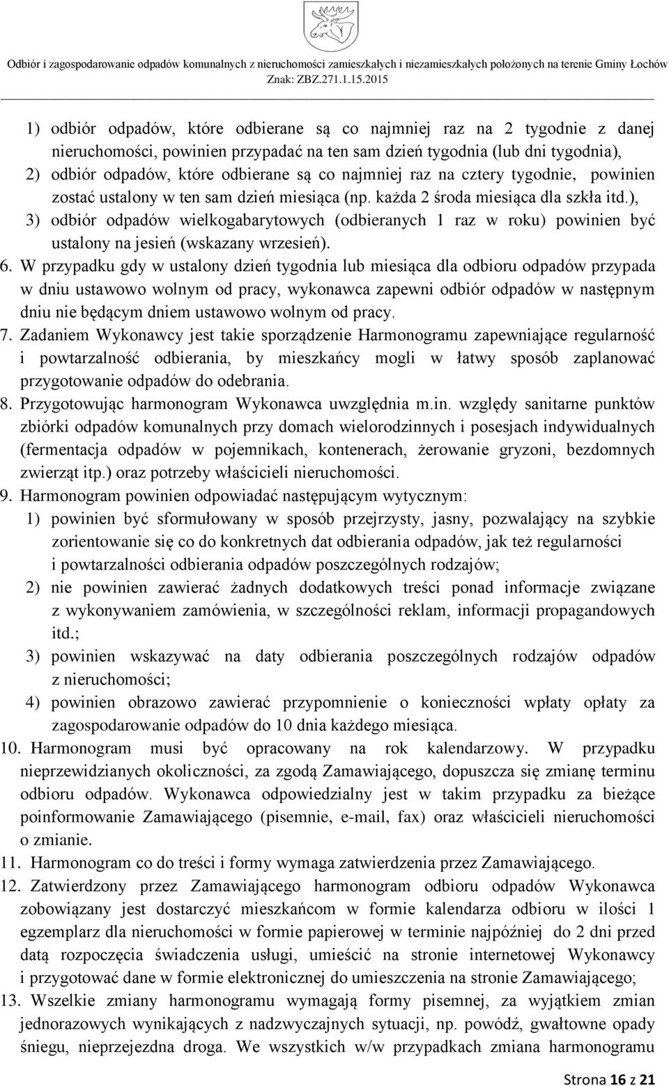 ), 3) odbiór odpadów wielkogabarytowych (odbieranych 1 raz w roku) powinien być ustalony na jesień (wskazany wrzesień). 6.