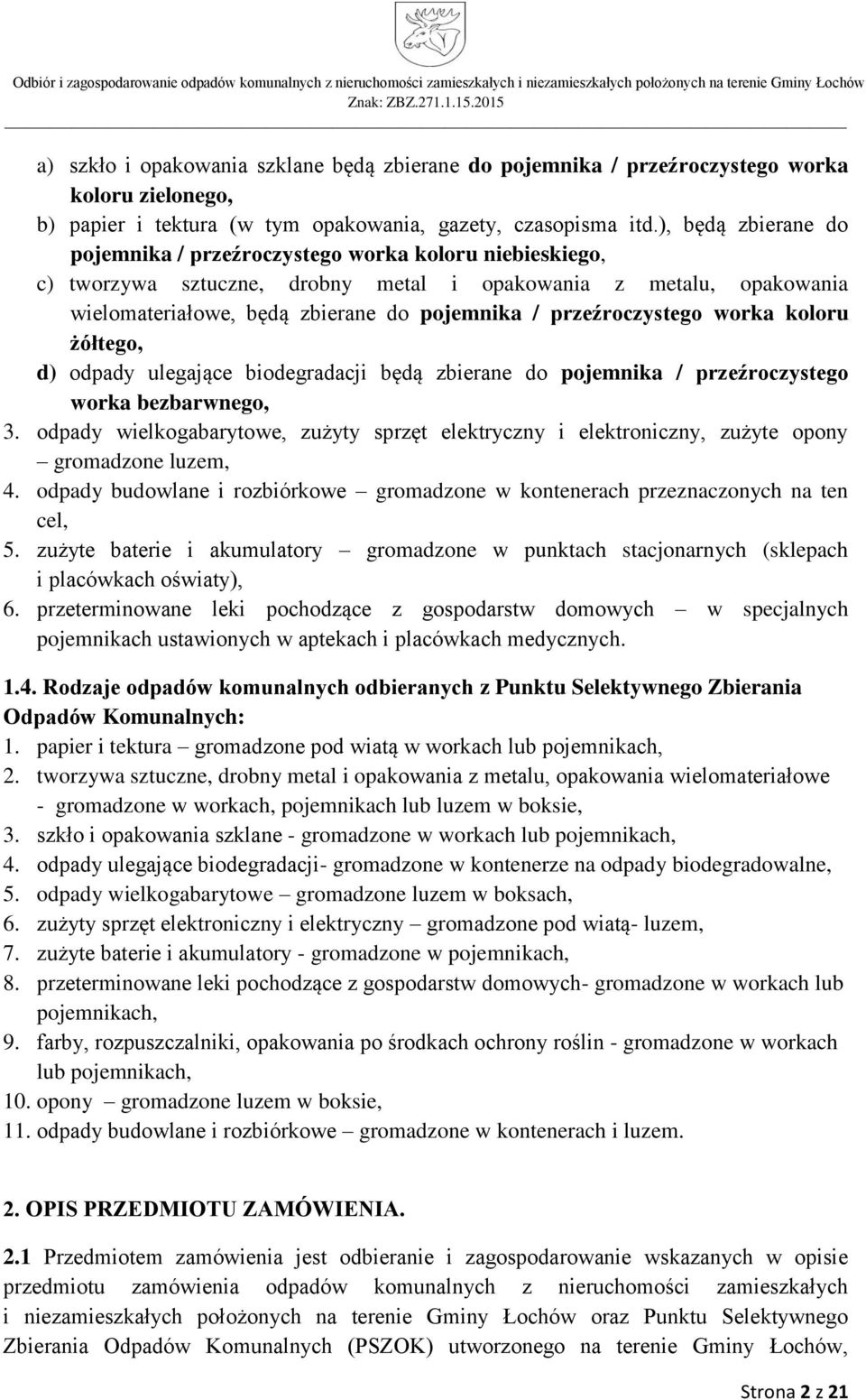 przeźroczystego worka koloru żółtego, d) odpady ulegające biodegradacji będą zbierane do pojemnika / przeźroczystego worka bezbarwnego, 3.