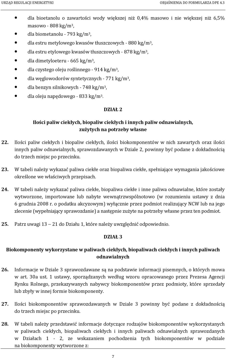 3, dla oleju napędowego - 833 kg/m 3. DZIAŁ 2 Ilości paliw ciekłych, biopaliw ciekłych i innych paliw odnawialnych, zużytych na potrzeby własne 22.