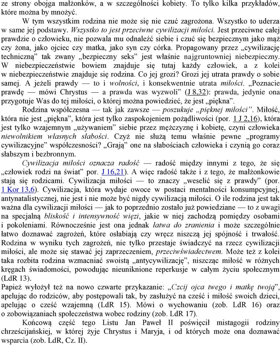 Jest przeciwne całej prawdzie o człowieku, nie pozwala mu odnaleźć siebie i czuć się bezpiecznym jako mąż czy żona, jako ojciec czy matka, jako syn czy córka.