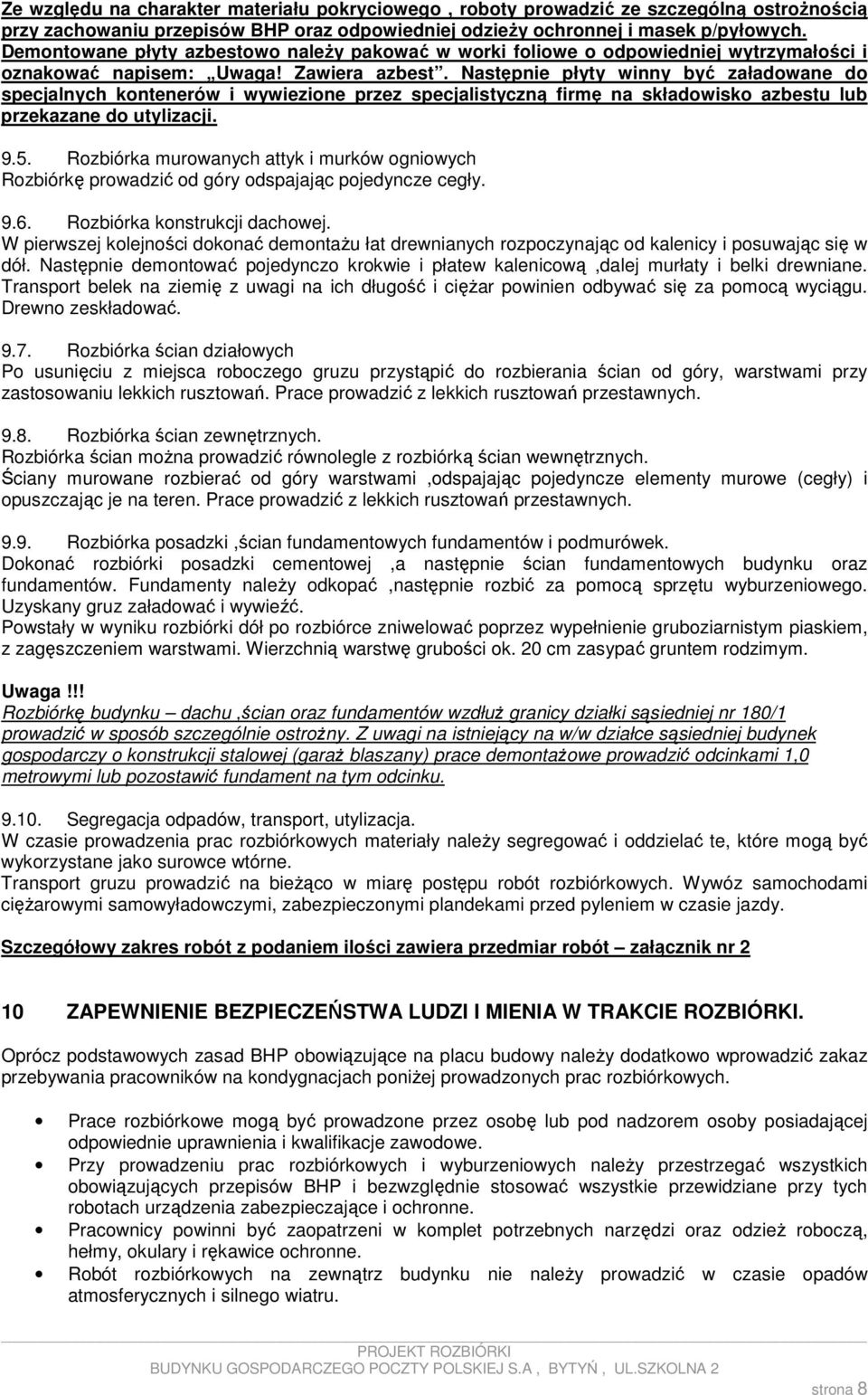 Następnie płyty winny być załadowane do specjalnych kontenerów i wywiezione przez specjalistyczną firmę na składowisko azbestu lub przekazane do utylizacji. 9.5.