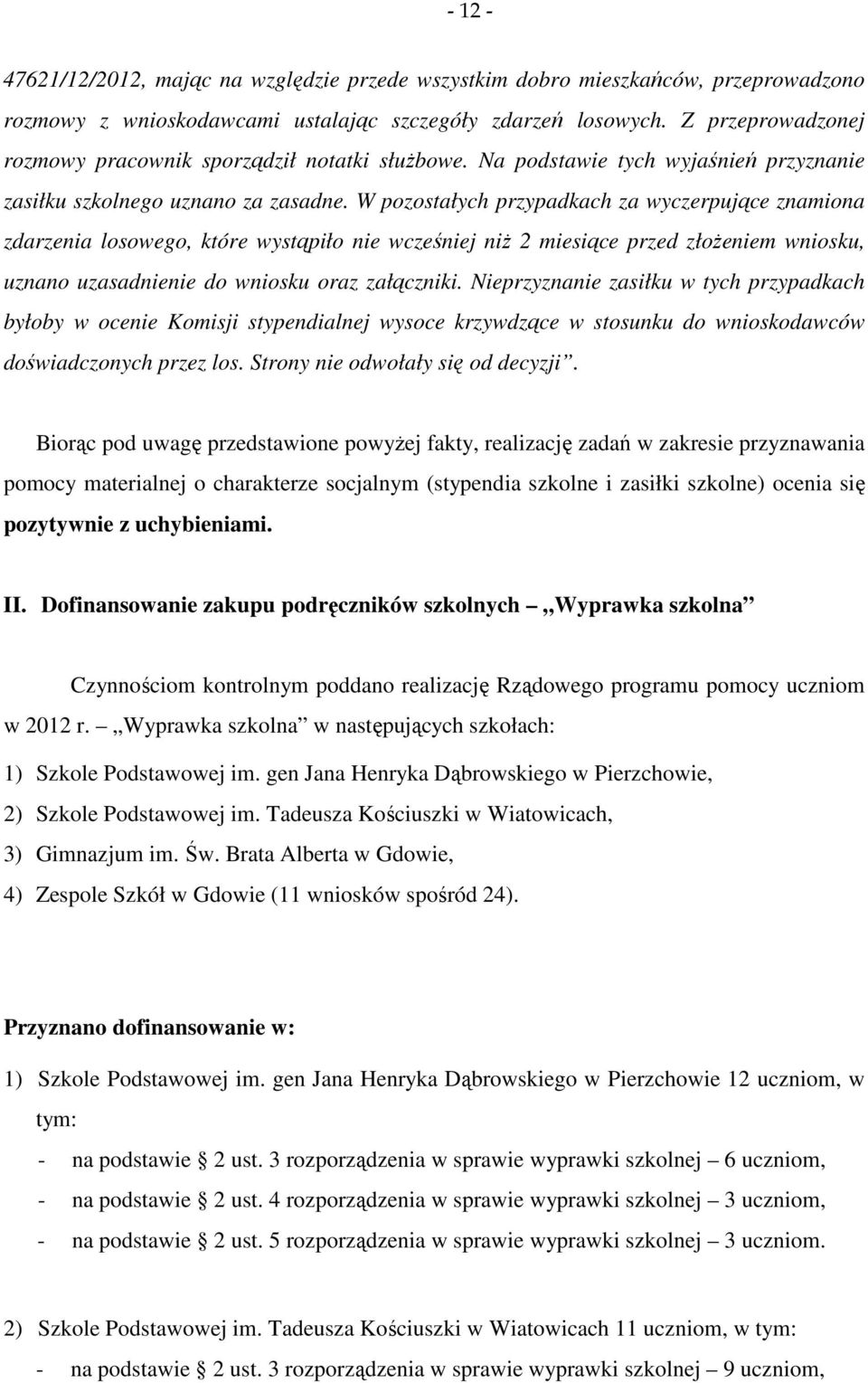 W pozostałych przypadkach za wyczerpujące znamiona zdarzenia losowego, które wystąpiło nie wcześniej niż 2 miesiące przed złożeniem wniosku, uznano uzasadnienie do wniosku oraz załączniki.