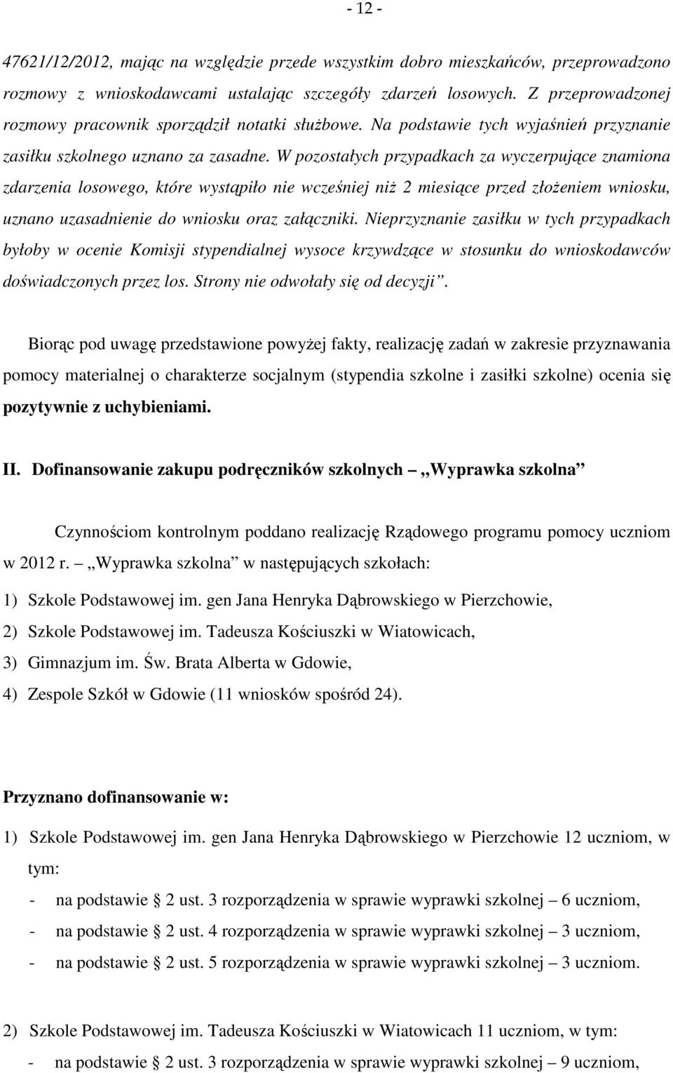 W pozostałych przypadkach za wyczerpujące znamiona zdarzenia losowego, które wystąpiło nie wcześniej niż 2 miesiące przed złożeniem wniosku, uznano uzasadnienie do wniosku oraz załączniki.